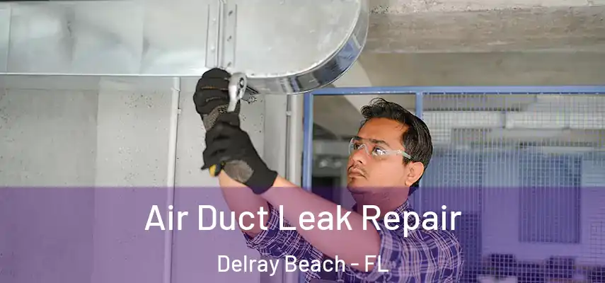  Air Duct Leak Repair Delray Beach - FL