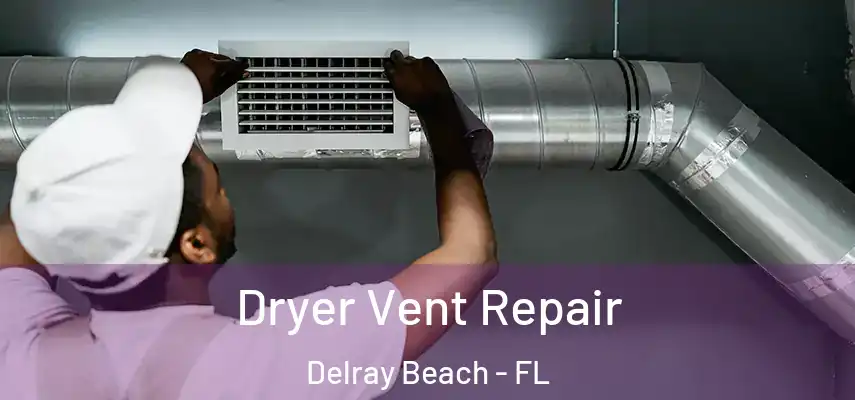  Dryer Vent Repair Delray Beach - FL
