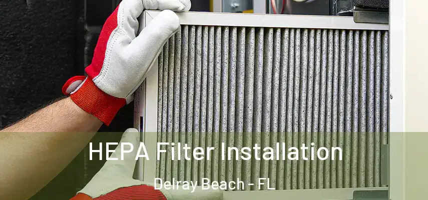  HEPA Filter Installation Delray Beach - FL