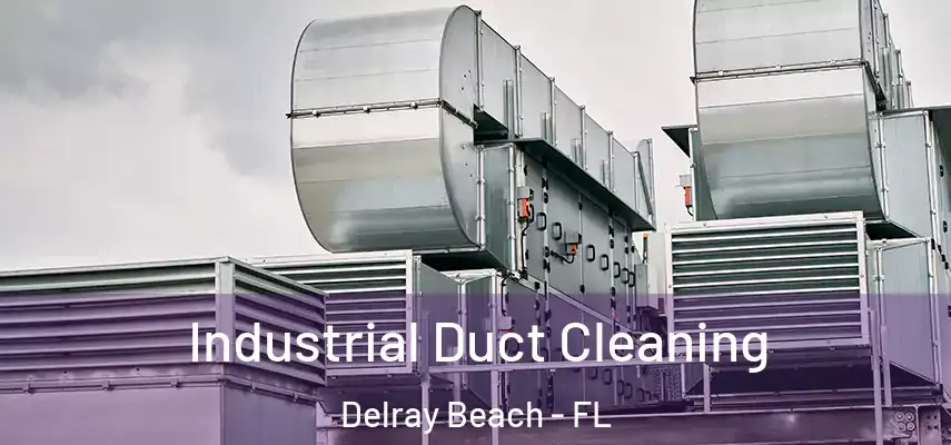  Industrial Duct Cleaning Delray Beach - FL